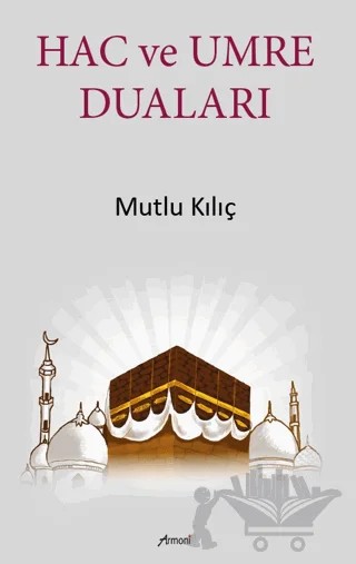 Hac ve Umre Duaları – Mutlu Kılıç – Armoni Yayıncılık kitap kapağı
