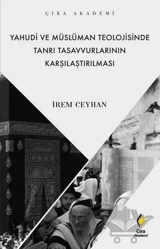 Yahudi ve Müslüman Teolojisinde Tanrı Tasavvurlarının Karşılaştırılması – İrem Ceyhan – Çıra Yayınları kitap kapağı