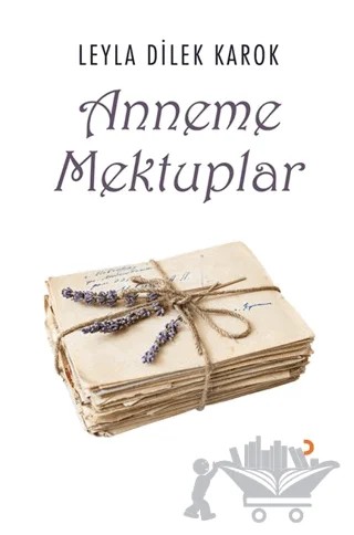 Anneme Mektuplar – Leyla Dilek Karok – Cinius Yayınları kitap kapağı