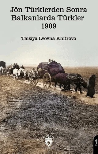 Jön Türklerden Sonra Balkanlarda Türkler – Taisiya Lvovna Khitrovo – Dorlion Yayınları kitap kapağı