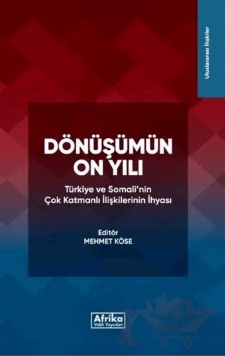 Dönüşümün On Yılı: Türkiye ve Somali'nin Çok Katmanlı İlişkilerinin İhyası – Kolektif – Afrika Vakfı Yayınları kitap kapağı