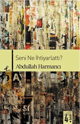 Seni Ne İhtiyarlattı? – Abdullah Harmancı – Profil Kitap kitap kapağı