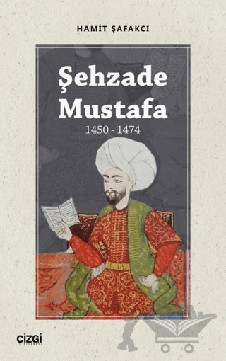 Şehzade Mustafa 1450 - 1474 – Hamit Şafakcı – Çizgi Kitabevi Yayınları kitap kapağı