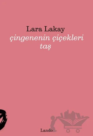 Çingenenin Çiçekleri Taş – Lara Lakay – Lando Yayınları kitap kapağı