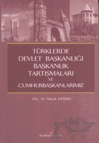 Türklerde Devlet Başkanlığı Başkanlık Tartışmaları ve Cumhurbaşkanlarımız – Selçuk Duman – Berikan Yayınevi kitap kapağı