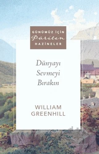 Dünyayı Sevmeyi Bırakın – William Greenhill – Ahit Yayınları kitap kapağı