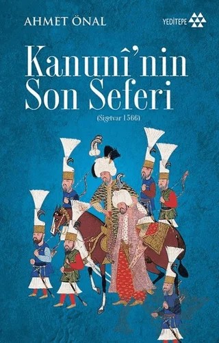 Kanuni'nin Son Seferi (Sigetvar 1566) – Ahmet Önal – Yeditepe Yayınevi kitap kapağı