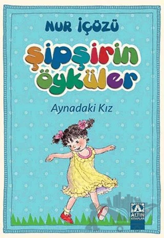 Şipşirin Öyküler : Aynadaki Kız – Nur İçözü – Altın Kitaplar kitap kapağı