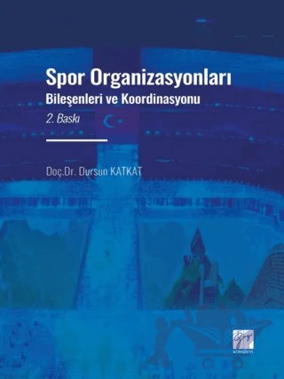 Spor Organizasyonları Bileşenleri ve Koordinasyonu – Dursun Katkat – Gazi Kitabevi kitap kapağı