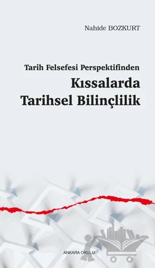 Tarih Felsefesi Perspektifinden Kıssalarda Tarihsel Bilinçlilik – Nahide Bozkurt – Ankara Okulu Yayınları kitap kapağı
