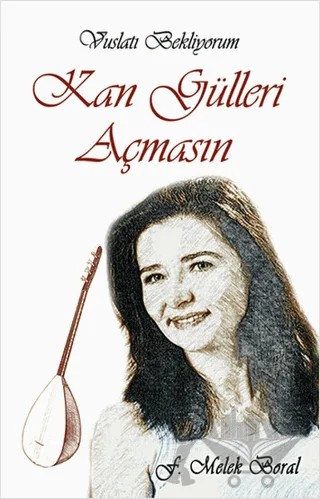 Kan Gülleri Açmasın – F. Melek Boral – Tunç Yayıncılık kitap kapağı