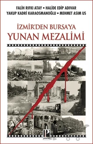 İzmir'den Bursa'ya Yunan Mezalimi – Falih Rıfkı Atay, Halide Edib Adıvar, Yakup Kadri Karaosmanoğlu, Mehmet Asım Us – Pozitif Yayınları kitap kapağı