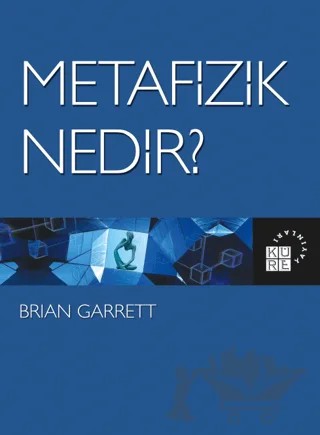 Metafizik Nedir? – Brian Garrett – Küre Yayınları kitap kapağı