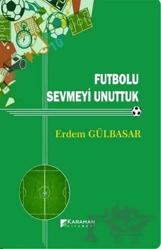 Futbolu Sevmeyi Unuttuk – Erdem Gülbasar – Karahan Kitabevi kitap kapağı