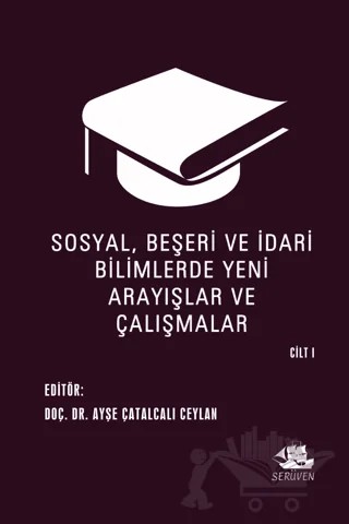 Sosyal, Beşeri ve İdari Bilimlerde Yeni Arayışlar ve Çalışmalar Cilt 1 – Ayşe Çatalcalı Ceylan – Serüven Yayınevi kitap kapağı