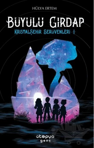 Büyülü Girdap – Kristalşehir Serüvenleri -1 – Hülya Ertem – Ütopya Genç kitap kapağı