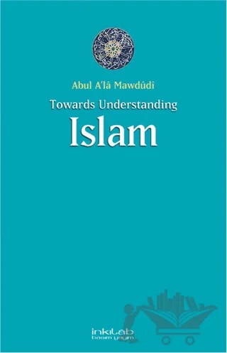 Toward Understanding Islam – Abul A'la Mawdudi – İnkılab Yayınları kitap kapağı