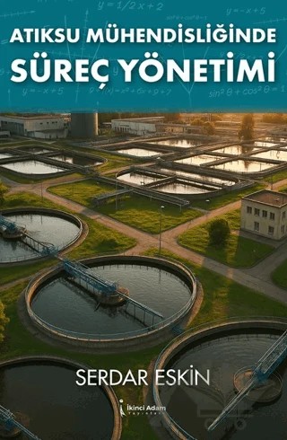 Atıksu Mühendisliğinde Süreç Yönetimi – Serdar Eskin – İkinci Adam Yayınları kitap kapağı