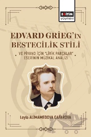 Edvard Griegin Bestecilik Stili ve Piyano – Leyla Alimamedova Gafarova – Eğitim Yayınevi - Bilimsel Eserler kitap kapağı
