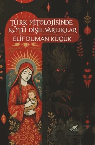 Türk Mitolojisinde Kötü Dişil Varlıklar – Elif Duman Küçük – Paradigma Akademi Yayınları kitap kapağı