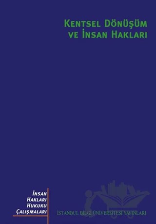 Kentsel Dönüşüm ve İnsan Hakları – Ayten Alkan, Birol Ertan, Dikmen Bezmez, Erbatur Çavuşoğlu, Ezgi Tuncer Gürkaş, Hossein Sadri, Kıvılcım Akkoyunlu Ertan, Murat Cemal Yalçıntan, Mustafa Ökmen, Senem Zeybekoğlu Sadri, Sibel Yardımcı – İstanbul Bilgi Üniversitesi Yayınları kitap kapağı