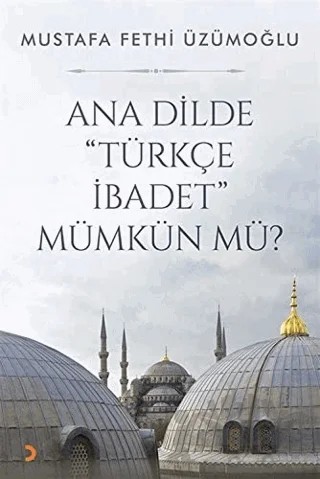 Ana Dilde ''Türkçe İbadet'' Mümkün mü? – Mustafa Fethi Üzümoğlu – Cinius Yayınları kitap kapağı