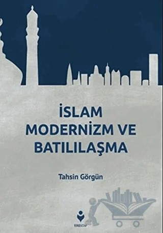 İslam Modernizm ve Batılılaşma – Tahsin Görgün – Tire Kitap kitap kapağı