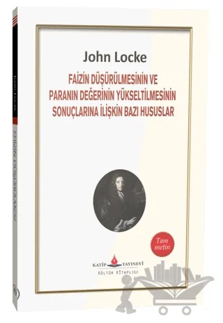 Faizin Düşürülmesinin ve Paranın Değerinin Yükseltilmesinin Sonuçlarına İlişkin Bazı Hususlar – John Locke – Katip Yayınları kitap kapağı