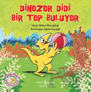Dinozor Didi Bir Top Buluyor – Gökçe Ateş Aytuğ – İş Bankası Kültür Yayınları kitap kapağı