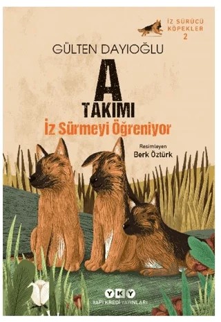 A Takımı İz Sürücü Köpekler 2 - A Takımı İz Sürmeyi Öğreniyor – Gülten Dayıoğlu – Yapı Kredi Yayınları kitap kapağı