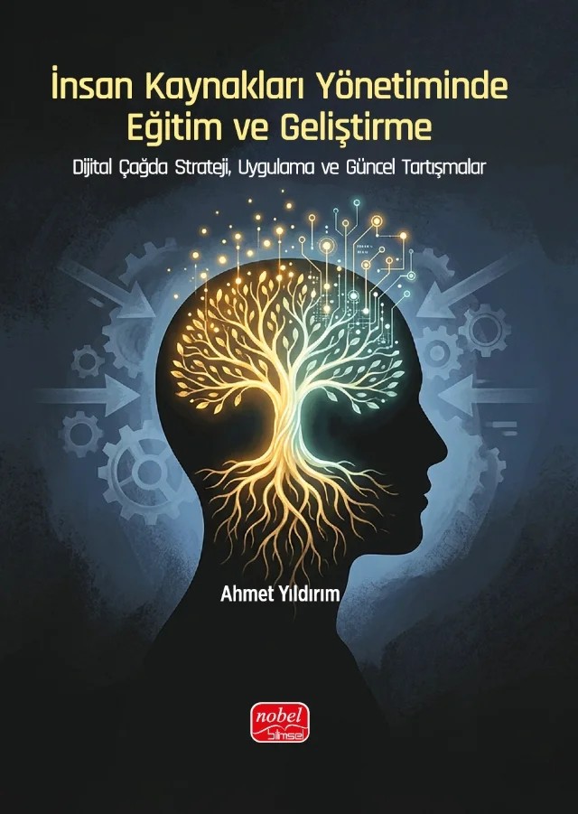 İNSAN KAYNAKLARI YÖNETİMİNDE EĞİTİM VE GELİŞTİRME - Dijital Çağda Strateji, Uygulama ve Güncel Tartışmalar – Ahmet Yıldırım – Nobel Akademik Yayıncılık kitap kapağı