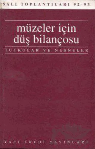 Müzeler için Düş Bilançosu Tutkular ve Nesneler Salı Toplantıları 92 - 93 – Kolektif – Yapı Kredi Yayınları kitap kapağı