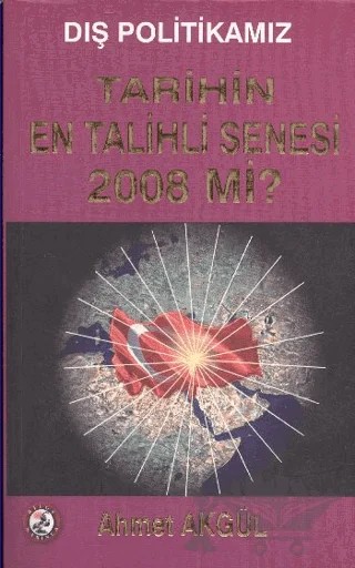 Tarihin En Talihli Senesi 2008 Mi? – Ahmet Akgül – Bilge Karınca Yayınları kitap kapağı