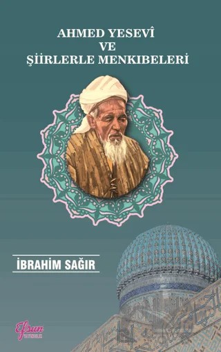 Ahmet Yesevi ve Şiirlerle Menkıbeleri – İbrahim Sağır – Efsun Yayıncılık kitap kapağı