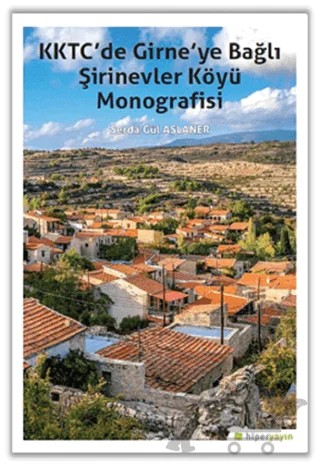 KKTC’de Girne’ye Bağlı Şirinevler Köyü Monografisi – Serda Gül Aslaner – Hiperlink Yayınları kitap kapağı
