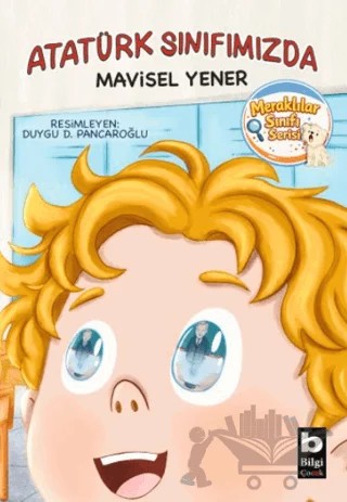 Atatürk Sınıfımızda – Mavisel Yener – Bilgi Yayınevi kitap kapağı