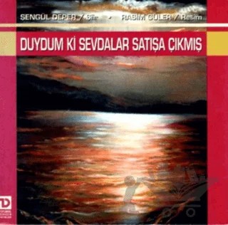 Duydum ki Sevdalar Satışa Çıkmış – Şengül Deper – Toplumsal Dönüşüm Yayınları kitap kapağı