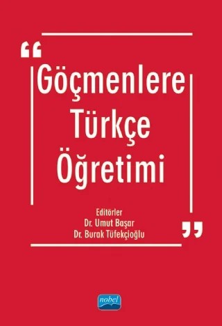 Göçmenlere Türkçe Öğretimi – Ayşe Eda Gündoğdu, Burak Tüfekçioğlu, Cansu Aksu Raffard, Duygu Ak Başoğul, Emine Akyüz, Emrah Boylu, Ezgi inal, Feyza Altınkamış, Furkan Şahin, Gözde Demirel, Gürkan Moralı, Latif İltar, Mehmet Emre Çelik, Önder Çangal, Perihan Gülce Özkaya, Umut Başar – Nobel Akademik Yayıncılık kitap kapağı