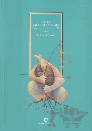 Herşey Yağmurla Başladı - Rumi ve Aşkın Terapi 2 – Faik Özdengül – Konya Büyükşehir Belediyesi Kültür A.Ş. Yayınları kitap kapağı