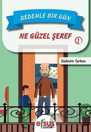 Dedemle Bir Gün 1 - Ne Güzel Şeref – Sadettin Turhan – Efsus Yayınları kitap kapağı