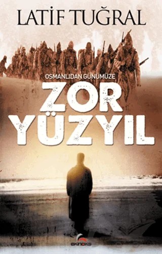 Osmanlıdan Günümüze Zor Yüzyıl – Latif Tuğral – Ekinoks Yayın Grubu kitap kapağı