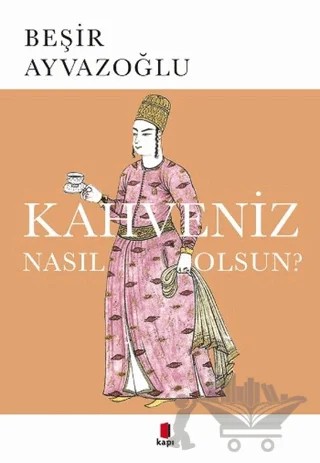 Kahveniz Nasıl Olsun? – Beşir Ayvazoğlu – Kapı Yayınları kitap kapağı
