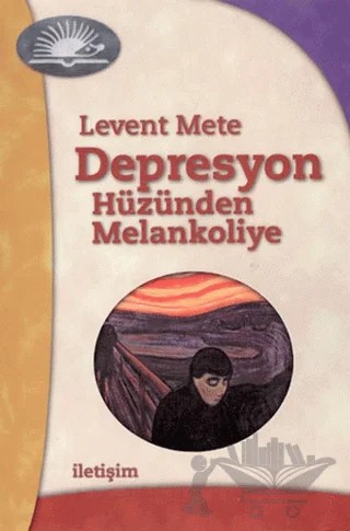 Depresyon - Hüzünden Melankoliye – Levent Mete – İletişim Yayınevi kitap kapağı