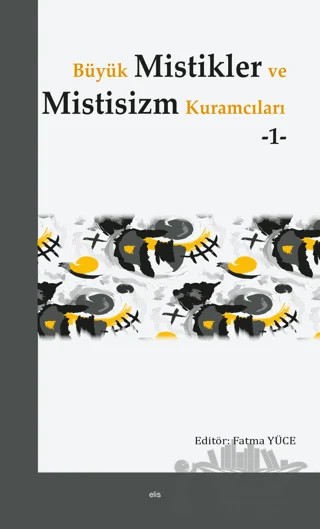 Büyük Mistikler ve Mistisizm Kuramcıları -1- – Fatma Yüce – Elis Yayınları kitap kapağı