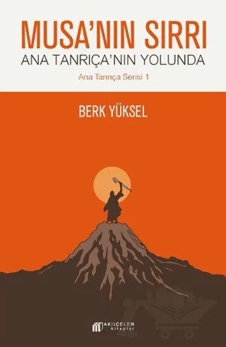 Musa'nın Sırrı - Ana Tanrıça'nın Yolunda – Berk Yüksel – Akıl Çelen Kitaplar kitap kapağı
