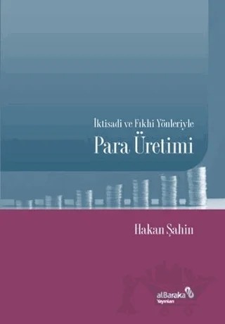 İktisadi ve Fıkhi Yönleriyle Para Üretimi – Hakan Şahin – Albaraka Yayınları kitap kapağı