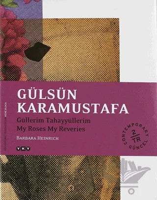 Gülsün Karamustafa - Güllerim Tahayyüllerim (İmzalı) – Barbara Heinrich – Yapı Kredi Yayınları kitap kapağı