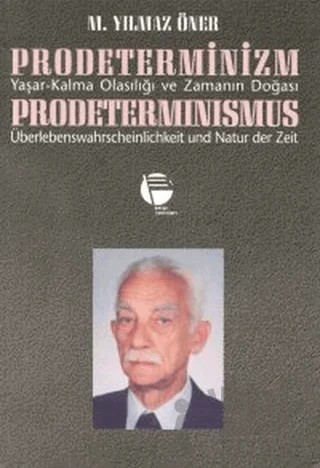 Prodeterminizm Yaşar-Kalma Olasılığı ve Zamanın Doğası Prodeterminismus Überlebenswahrscheinlichkeit und Natur der Zeit – M. Yılmaz Öner – Belge Yayınları kitap kapağı