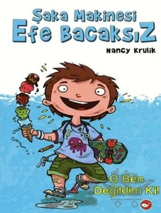 Şaka Makinesi Efe Bacaksız 1. Kitap : O Ben Değildim Ki! – Nancy Krulik – Beyaz Balina Yayınları kitap kapağı