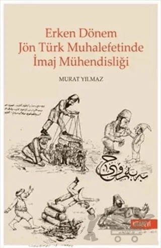 Erken Dönem Jön Türk Muhalefetinde İmaj Mühendisliği – Murat Yılmaz – Kitabevi Yayınları kitap kapağı